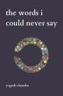 The Words I Could Never Say: Bipolar Poetry By Yogesh Chandra Cover Image