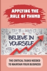Applying The Rule Of Thumb: The Critical Tasks Needed To Maintain Your Business: Understand Business Basics By Kym Renker Cover Image