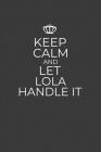 Keep Calm And Let Lola Handle It: 6 x 9 Notebook for a Beloved Grandparent Cover Image