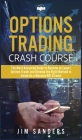 Options Trading Crash Course: The Most Advanced Guide to Become an Expert Options Trader and Develop the Right Method to Generate a Massive ROI Stre Cover Image