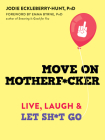 Move on Motherf*cker: Live, Laugh, and Let Sh*t Go By Jodie Eckleberry-Hunt, Emma Byrne (Foreword by) Cover Image