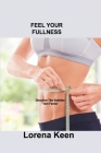 Feel Your Fullness: Discover The Satisfaction Factor By Lorena Keen Cover Image