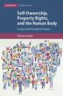 Self-Ownership, Property Rights, and the Human Body: A Legal and Philosophical Analysis (Cambridge Bioethics and Law #43) By Muireann Quigley Cover Image