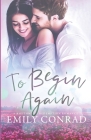 To Begin Again: A Contemporary Christian Romance By Emily Conrad Cover Image