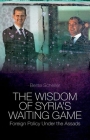 The Wisdom of Syria's Waiting Game: Foreign Policy Under the Assads By Bente Scheller Cover Image