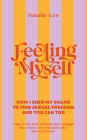 Feeling Myself: How I shed my shame to find sexual freedom and you can too By Natalie Lee Cover Image