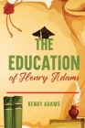 The Education of Henry Adams: Annotated By Henry Adams Cover Image