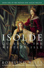 Isolde, Queen of the Western Isle: The First of the Tristan and Isolde Novels By Rosalind Miles Cover Image