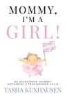 Mommy, I'm a Girl!: My Acceptance Journey Mothering a Transgender Child By Tasha Kuxhausen Cover Image
