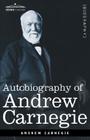 Autobiography of Andrew Carnegie (Cosimo Classics Biography) By Andrew Carnegie Cover Image