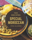 100 Special Moroccan Recipes: Make Cooking at Home Easier with Moroccan Cookbook! By Myra Alvarez Cover Image