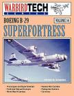 Boeing B-29 Superfortress - Warbirdtech Vol 14 By Peter M. Bowers Cover Image