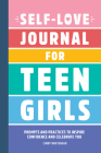 Self-Love Journal for Teen Girls: Prompts and Practices to Inspire Confidence and Celebrate You By Cindy Whitehead Cover Image