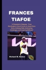 Frances Tiafoe: A Champion's Odyssey - From Washington's Hard Courts to Grand Slam Glory, Defying Odds, Embracing Challenges, and Insp Cover Image