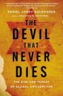 The Devil That Never Dies: The Rise and Threat of Global Antisemitism By Daniel Jonah Goldhagen Cover Image