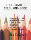 Learn about the Meanings of Your Colours with Mandalas, Rectangles & Relaxing Sayings: Left-Handed Colouring Book By Sue Feldman Cover Image