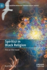 Spirit(s) in Black Religion: Fire on the Inside (Black Religion/Womanist Thought/Social Justice) By Kurt Buhring Cover Image
