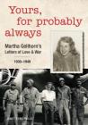 Yours, for Probably Always: Martha Gellhorn's Letters of Love and War 1930-1949 By Janet Somerville Cover Image