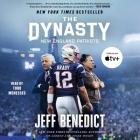 The Dynasty: The Inside Story of the Nfl's Most Successful and Controversial Franchise By Jeff Benedict, Todd Menesses (Read by) Cover Image