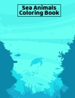 Sea Animals Coloring Book: Under the Sea Animals Coloring Book for Kids, Teens, and Adults - 8.5x11 Inches Large Fun Activity Coloring Book for G By Bright Coloring Books Publishing Cover Image