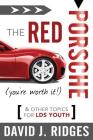 The Red Porsche (You're Worth It): And Other Topics for Lds Youth By David J. Ridges Cover Image