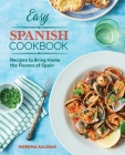 Easy Spanish Cookbook: Recipes to Bring Home the Flavors of Spain Cover Image