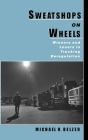 Sweatshops on Wheels: Winners and Losers in Trucking Deregulation By Michael H. Belzer Cover Image