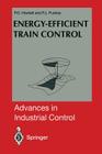 Energy-Efficient Train Control (Advances in Industrial Control) Cover Image