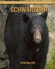 Schwarzbär: Sagenhafte Bilder und lustige Fakten für Kinder By Cynthia Fry Cover Image