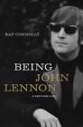 Being John Lennon: A Restless Life By Ray Connolly Cover Image