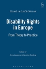 Disability Rights in Europe: From Theory to Practice (Essays in European Law #7) By Anna Lawson (Editor), Caroline Gooding (Editor) Cover Image