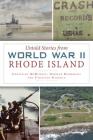 Untold Stories from World War II Rhode Island (Military) By Christian McBurney, Norman Desmarais, Varoujan Karentz Cover Image