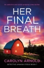 Her Final Breath: An addictive and totally gripping crime thriller By Carolyn Arnold Cover Image