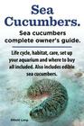 Sea Cucumbers. Seacucumbers complete owner's guide. Life cycle, habitat, care, set up your aquarium and where to buy all included. Also includes edibl Cover Image