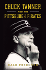Chuck Tanner and the Pittsburgh Pirates (Sports) By Dale Richard Perelman Cover Image
