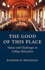 The Good of This Place By Richard H. Brodhead Cover Image
