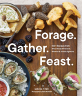Forage. Gather. Feast.: 100+ Recipes from West Coast Forests, Shores, and Urban Spaces By Maria Finn, Marla Aufmuth (Photographs by) Cover Image