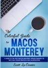 The Colorful Guide to MacOS Monterey: A Guide to the 2021 MacOS Monterey Update (Version 12) with Full Color Graphics and Illustrations Cover Image