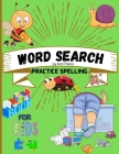 Word search practice spelling book for kids: Word search practice spelling book for kids Ages 5-10: Activity Book for Children, Word Search for Kids, By Ava Taylor Cover Image