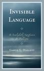 Invisible Language: Its Incalculable Significance for Philosophy By Garth L. Hallett Cover Image