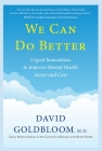 We Can Do Better: Urgent Innovations to Improve Mental Health Access and Care By David Goldbloom, M.D. Cover Image
