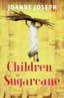 Children of Sugarcane By Joanne Joseph Cover Image