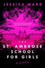 The St. Ambrose School for Girls By Jessica Ward, J.R. Ward Cover Image
