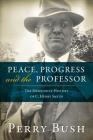Peace, Progress, and the Professor: The Mennonite History of C. Henry Smith-Hardcover By Perry Bush Cover Image