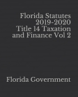 Florida Statutes 2019-2020 Title 14 Taxation and Finance Vol 2 By Jason Lee (Editor), Florida Government Cover Image