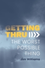Getting Thru: The Worst Possible Thing Cover Image