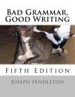 Bad Grammar, Good Writing (Fifth Edition) By Joseph Pendleton Cover Image