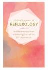 The Healing Power of Reflexology: How the Restorative Power of Reflexology Can Help You Live a Balanced Life Cover Image