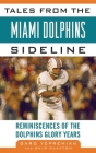 Tales from the Miami Dolphins Sideline: Reminiscences of the Dolphins Glory Years (Tales from the Team) By Garo Yepremian, Skip Clayton Cover Image