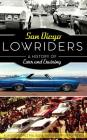 San Diego Lowriders: A History of Cars and Cruising By Alberto Lopez Pulido, Rigoberto Rigo Reyes Cover Image